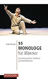 55 Monologe für Männer: Zum Vorsprechen, Studieren und Kennenlernen livre