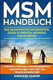 MSM Handbuch: Das hocheffektive Wundermittel gegen Schmerzen, Arthrose und Allergien. Aufnahme, Wirk livre