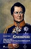 Gneisenau: Leben und Werk des Königlich-PreußischenGeneralfeldmarschalls.Eine Chronik livre