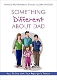 Something Different About Dad: How to Live With Your Asperger's Parent livre