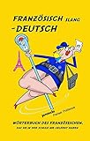 Französisch Slang - Deutsch: Wörterbuch des Französischen, das Sie in der Schule nie gelernt habe livre