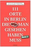 111 Orte in Berlin, die man gesehen haben muss Band 2: Reiseführer livre