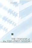 The Tyranny of the Two-Party System (Power, Conflict, and Democracy: American Politics Into the 21st livre
