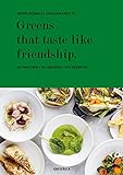 Greens that taste like friendship: 52 Wochen - 52 Gemüse - 104 Rezepte livre