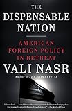 The Dispensable Nation: American Foreign Policy in Retreat livre