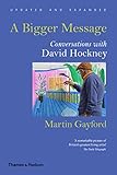 A Bigger Message: Conversations with David Hockney (English Edition) livre