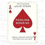 Fooling Houdini: Magicians, Mentalists, Math Geeks, and the Hidden Powers of the Mind livre