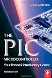 The PIC Microcontroller: Your Personal Introductory Course (English Edition) livre