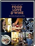 Food, Love & Wine: Die besten Rezepte zum Wein livre