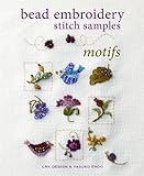 Bead Embroidery Stitch Samples: Motifs, Embroidery, Crewel, Cross Stitch, Mini Motifs and More! livre