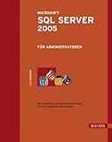 Microsoft SQL Server 2005 fÃ¼r Administratoren. Mit Checklisten zur Systemabsicherung und fÃ¼r w livre