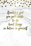 Beautiful Girl You Were Made To Do Hard Things So Believe In Yourself: Blank Page Journal | 120-Page livre