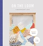 On the Loom: A Modern Weaver's Guide (English Edition) livre