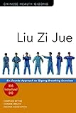 Liu Zi Jue: Six Sounds Approach to Qigong Breathing Exercises livre