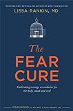 The Fear Cure: Cultivating Courage as Medicine for the Body, Mind and Soul livre