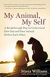 My Animal, My Self: A Breakthrough Way to Understand How You and Your Animal Reflect Each Other livre