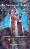 Sex Education and the Spirit: Understanding Our Communal Responsibility for the Healthy Development livre
