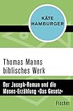 Thomas Manns biblisches Werk: Der Joseph-Roman und die Moses-Erzählung ›Das Gesetz‹ livre