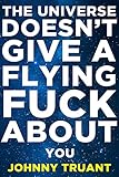 The Universe Doesn't Give a Flying Fuck About You (Epic series Book 1) (English Edition) livre