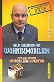 Geld verdienen mit Wohnimmobilien: Erfolg als privater Immobilieninvestor (3. Auflage 2019) livre