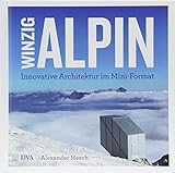 Winzig alpin: Innovative Architektur im Mini-Format livre
