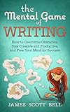 The Mental Game of Writing: How to Overcome Obstacles, Stay Creative and Productive, and Free Your M livre