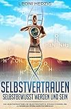 Selbstvertrauen - Selbstbewusst werden und sein: Das Selbstbewusstsein und Selbstwertgefühl stärke livre