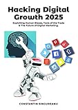 HACKING DIGITAL GROWTH 2025: Exploiting Human Biases, Tools of the Trade & The Future of Digital Mar livre