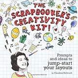 The Scrapbooker's Creativity Kit: Prompts and Ideas to Jump-Start Your Layouts livre