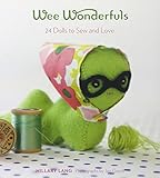 Wee Wonderfuls: 24 Dolls to Sew and Love livre