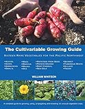 The Cultivariable Growing Guide: Sixteen Rare Vegetables for the Pacific Northwest livre