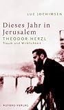 Dieses Jahr in Jerusalem: Theodor Herzl - Traum und Wirklichkeit livre