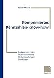 Komprimiertes Kennzahlen-Know-how: Analysemethoden, Frühwarnsysteme, PC-Anwendungen, Checklisten livre