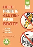 Hefefreie und glutenfreie Brote. Maisfrei, sojafrei, weizenfrei.: Mit Einkaufshilfe livre