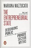 The Entrepreneurial State: Debunking Public vs. Private Sector Myths livre