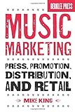Music Marketing: Press, Promotion, Distribution, and Retail livre