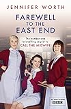 Farewell To The East End: The Last Days of the East End Midwives (Call The Midwife Book 3) (English livre