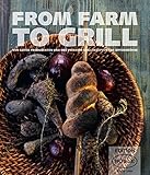 FROM FARM TO GRILL: Von guten Produzenten und den privaten Grillrezepten der Spitzenköche livre