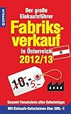 Fabriksverkauf in Österreich - 2012/13: Der große Einkaufsführer mit Einkaufsgutscheinen im Wert livre