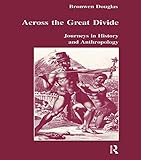 Across the Great Divide: Journeys in History and Anthropology livre