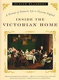 Inside the Victorian Home - A Portrait of Domestic Life in Victorian England livre