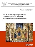 Das Ausstattungsprogramm der Cappella Strozzi di Mantova in Santa Maria Novella in Florenz (CISA - C livre