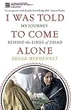 I Was Told To Come Alone: My Journey Behind the Lines of Jihad (English Edition) livre