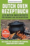 Dutch Oven Rezeptbuch: 123 Dutch Oven Rezepte für Freunde der Outdoor Küche. Das Black Pot Kochbuc livre