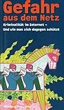Gefahr aus dem Netz: Kriminalität im Internet - und wie man sich dagegen schützt livre