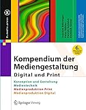 Kompendium der Mediengestaltung Digital und Print: Konzeption und Gestaltung, Produktion und Technik livre