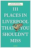 111 Places in Liverpool that you shouldn't miss (111 Places in .... That You Must Not Miss) (English livre