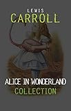 Alice in Wonderland: The Complete Collection + A Biography of the Author (The Greatest Fictional Cha livre