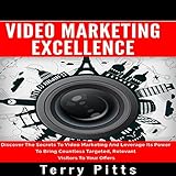 Video Marketing Excellence: Discover the Secrets to Video Marketing and Leverage Its Power to Bring livre