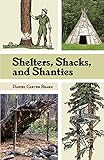 Shelters, Shacks, and Shanties: The Classic Guide to Building Wilderness Shelters (Dover Books on Ar livre